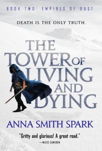 The Tower of Living and Dying (Empires of Dust) by Anna Smith Spark