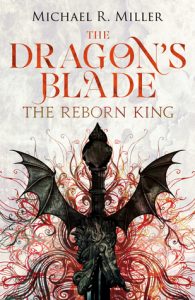 The Reborn King (Dragon's Blade) by Michael R. Miller