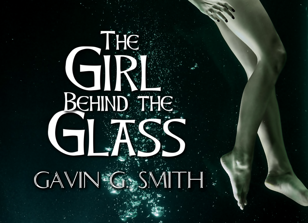 The Girl Behind the Glass by Gavin G. Smith