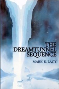 The Dreamtunnel Sequence by Mark E. Lacy