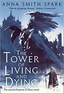 The Tower of Living and Dying (Empires of Dust) by Anna Smith Spark
