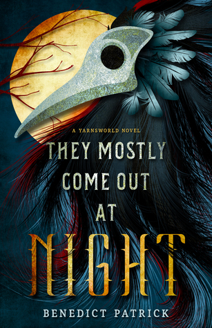 The Mostly Come Out At Night (Yarnsworld, #1) by Benedict Patrick