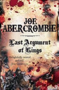 Last Argument of Kings (First Law) by Joe Abercrombie