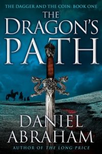The Dragon's Path (Dagger and Coin, #1) by Daniel Abraham