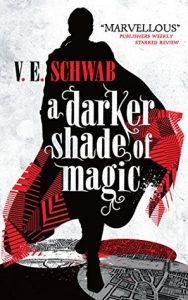 A Darker Shade of Magic by V. E. Schwab