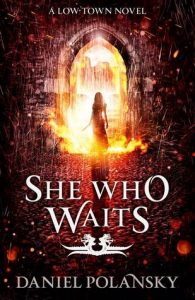 She Who Waits (Low Town) by Daniel Polansky