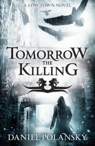 Tomorrow, the Killing (Low Town) by Daniel Polansky
