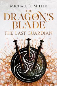 The Last Guardian (Dragon's Blade) by Michael R. Miller