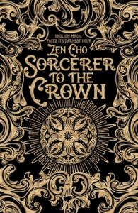 Sorcerer to the Crown (Sorcerer Royal) by Zen Cho