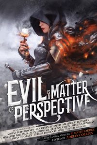 Evil is a Matter of Perspective: An Anthology of Antagonists by Adrian Collins and Grimdark Magazine