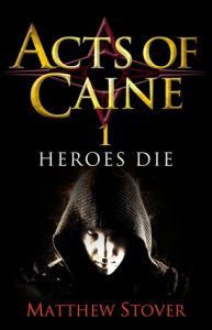 Heroes Die (Acts of Caine) by Matthew Woodring Stover
