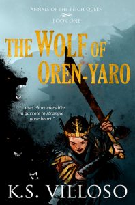The Wolf of Oren-Yaro (Annals of the Bitch Queen) by K. S. Villoso