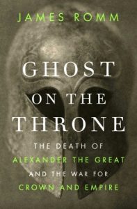 Ghost on the Throne (Alexander the Great) by James Romm