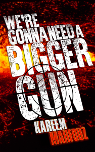 We're Gonna Need A Bigger Gun by Kareem Mahfouz