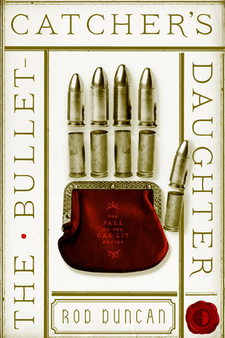 The Bullet-Catcher's Daughter (Gas-Lit Empire) by Rod Duncan