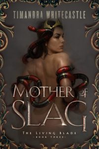 Mother of Slag (Living Blade) by Timandra Whitecastle