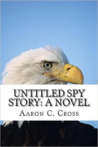 Untitled Spy Story by Aaron C. Cross
