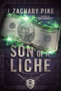 Son of a Liche (Dark Profit Saga) by J. Zachary Pike