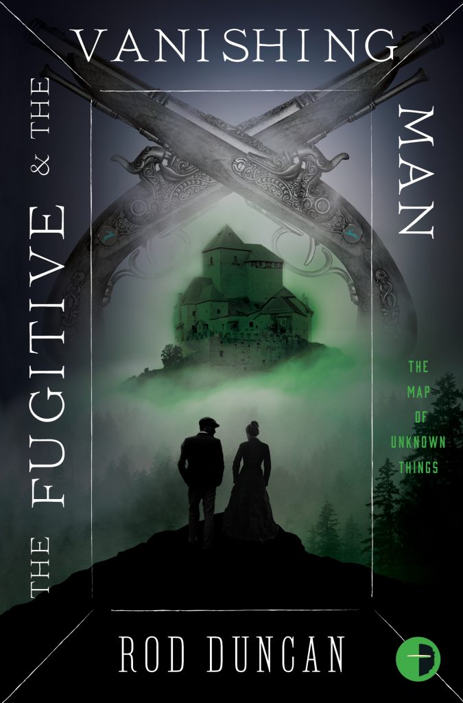 The Fugitive and the Vanishing Man (Map of Unknown Things) by Rod Duncan