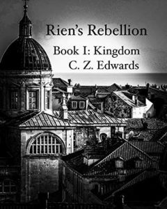 Rien's Rebellion: Kingdom by C.Z. Edwards