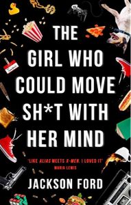 The Girl Who Could Move Sh*t With Her Mind by Jackson Ford