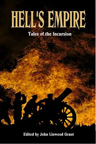 Hell's Empire: Tales of the Incursion (An Anthology) edited by John Linwood Grant