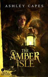 The Amber Isle (Book of Never) by Ashley Capes