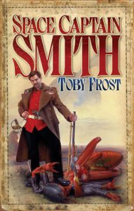 Space Captain Smith (Chronicles of Isambard Smith) by Toby Frost