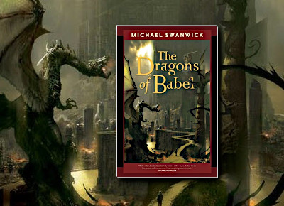 The Dragons of Babel (The Iron Dragon's Daughter) by Michael Swanwick