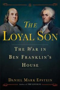 The Loyal Son: The War in Ben Franklin's House by Daniel Mark Epstein