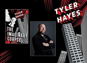 Tyler Hayes, author of The Imaginary Corpse