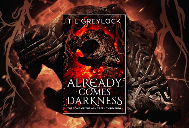 Already Comes Darkness (Song of the Ash Tree) by T L Greylock