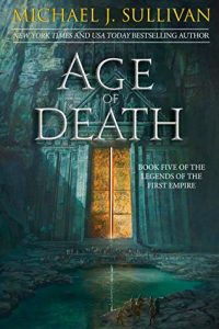 Age of Death (Legends of the First Empire) by Michael J. Sullivan