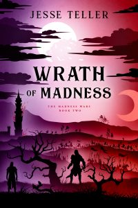 Wrath of Madness (Madness Wars) by Jesse Teller