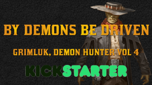 By Demons be Driven (Grimluk Demon Hunter) by Ashe Armstrong - Kickstarter Banner