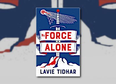 By Force Alone by Lavie Tidhar