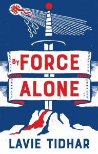 By Force Alone by Lavie Tidhar
