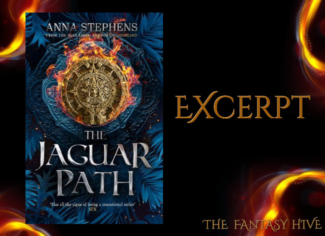 THE JAGUAR PATH by Anna Stephens - EXCLUSIVE EXCERPT | Fantasy-Hive
