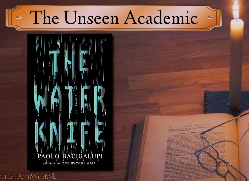 THE WATER KNIFE by Paolo Bacigalupi THE UNSEEN ACADEMIC FantasyHive