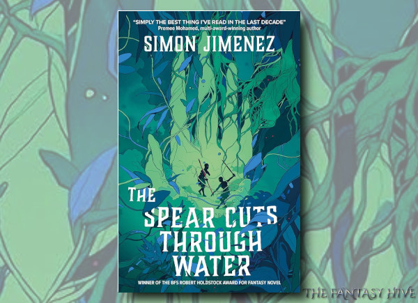THE SPEAR CUTS THROUGH WATER by Simon Jimenez (BOOK REVIEW) | Fantasy-Hive
