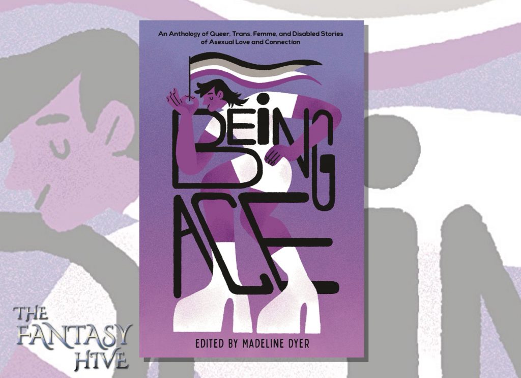 BEING ACE: AN ANTHOLOGY OF QUEER, TRANS, FEMME, AND DISABLED